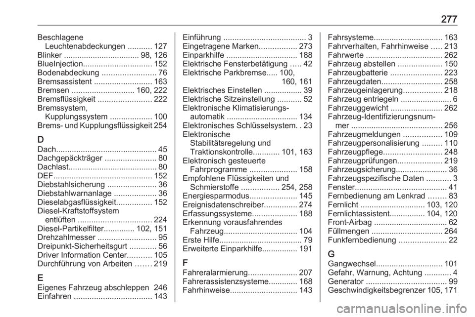 OPEL GRANDLAND X 2018  Betriebsanleitung (in German) 277BeschlageneLeuchtenabdeckungen  ...........127
Blinker .................................. 98, 126
BlueInjection ............................... 152
Bodenabdeckung  ........................76
Bremsa