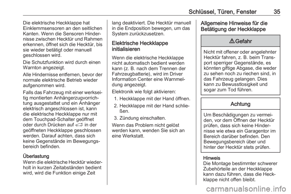 OPEL GRANDLAND X 2018  Betriebsanleitung (in German) Schlüssel, Türen, Fenster35Die elektrische Heckklappe hat
Einklemmsensoren an den seitlichen
Kanten. Wenn die Sensoren Hinder‐ nisse zwischen Hecktür und Rahmen
erkennen, öffnet sich die Hecktü