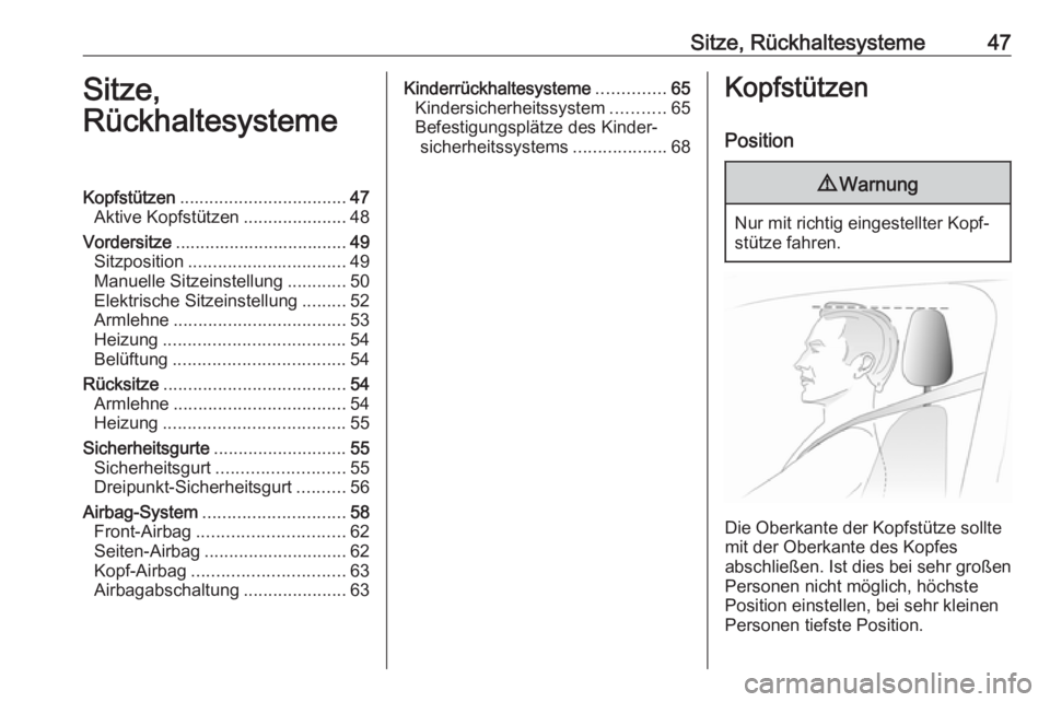 OPEL GRANDLAND X 2018  Betriebsanleitung (in German) Sitze, Rückhaltesysteme47Sitze,
RückhaltesystemeKopfstützen .................................. 47
Aktive Kopfstützen .....................48
Vordersitze ................................... 49
Sitz
