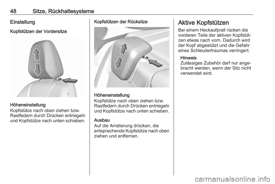 OPEL GRANDLAND X 2018  Betriebsanleitung (in German) 48Sitze, RückhaltesystemeEinstellungKopfstützen der Vordersitze
Höheneinstellung
Kopfstütze nach oben ziehen bzw.
Rastfedern durch Drücken entriegeln
und Kopfstütze nach unten schieben.
Kopfstü