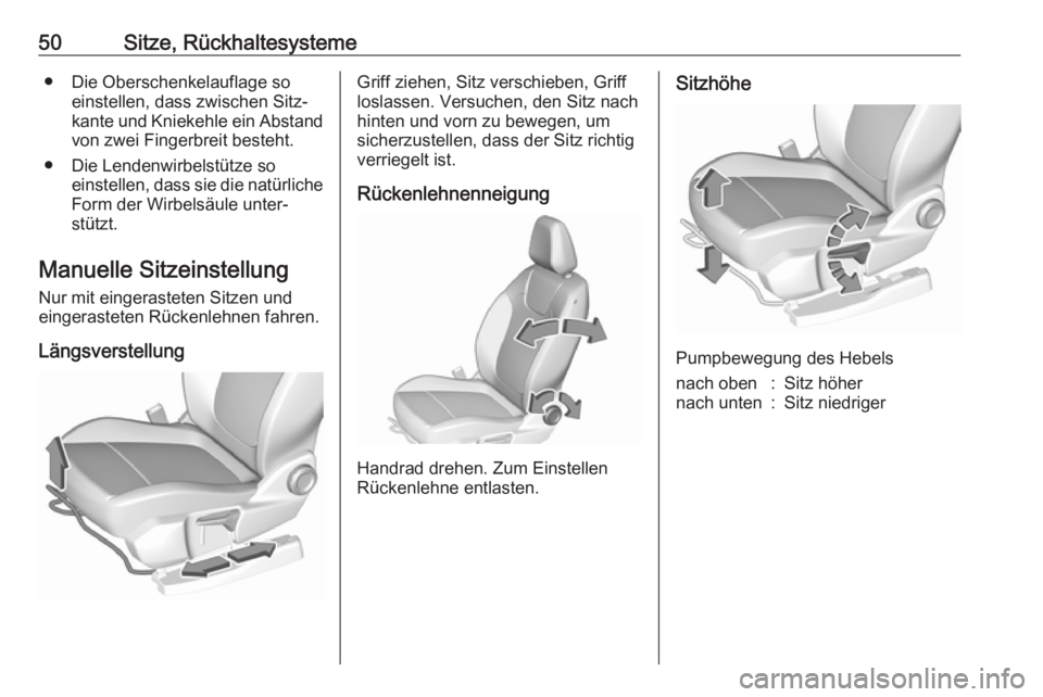 OPEL GRANDLAND X 2018  Betriebsanleitung (in German) 50Sitze, Rückhaltesysteme● Die Oberschenkelauflage soeinstellen, dass zwischen Sitz‐kante und Kniekehle ein Abstand von zwei Fingerbreit besteht.
● Die Lendenwirbelstütze so einstellen, dass s