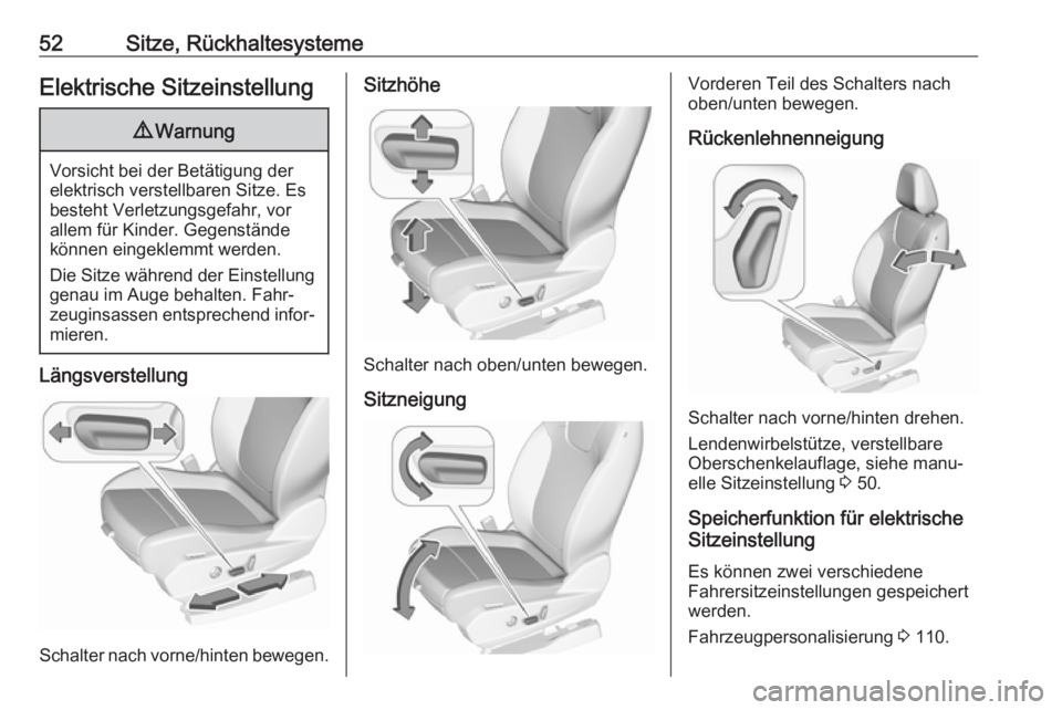 OPEL GRANDLAND X 2018  Betriebsanleitung (in German) 52Sitze, RückhaltesystemeElektrische Sitzeinstellung9Warnung
Vorsicht bei der Betätigung der
elektrisch verstellbaren Sitze. Es
besteht Verletzungsgefahr, vor
allem für Kinder. Gegenstände
können