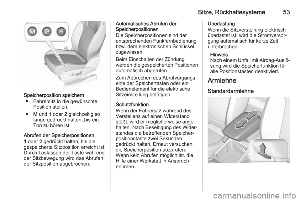 OPEL GRANDLAND X 2018  Betriebsanleitung (in German) Sitze, Rückhaltesysteme53
Speicherposition speichern● Fahrersitz in die gewünschte Position stellen.
● M und  1 oder  2 gleichzeitig so
lange gedrückt halten, bis ein
Ton zu hören ist.
Abrufen