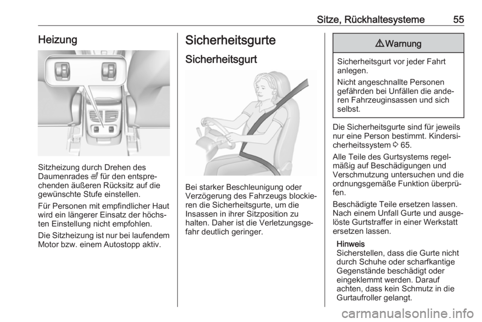 OPEL GRANDLAND X 2018  Betriebsanleitung (in German) Sitze, Rückhaltesysteme55Heizung
Sitzheizung durch Drehen des
Daumenrades  ß für den entspre‐
chenden äußeren Rücksitz auf die
gewünschte Stufe einstellen.
Für Personen mit empfindlicher Hau