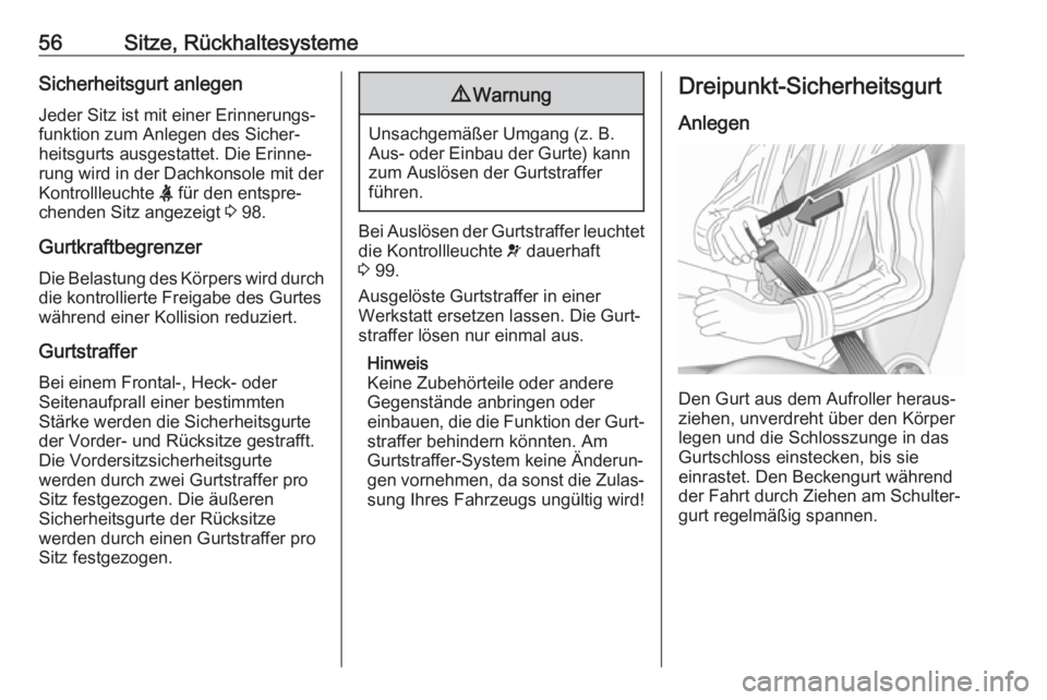 OPEL GRANDLAND X 2018  Betriebsanleitung (in German) 56Sitze, RückhaltesystemeSicherheitsgurt anlegenJeder Sitz ist mit einer Erinnerungs‐funktion zum Anlegen des Sicher‐heitsgurts ausgestattet. Die Erinne‐
rung wird in der Dachkonsole mit der
Ko