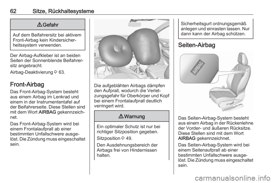 OPEL GRANDLAND X 2018  Betriebsanleitung (in German) 62Sitze, Rückhaltesysteme9Gefahr
Auf dem Beifahrersitz bei aktivem
Front-Airbag kein Kindersicher‐
heitssystem verwenden.
Der Airbag-Aufkleber ist an beiden
Seiten der Sonnenblende Beifahrer‐
sit