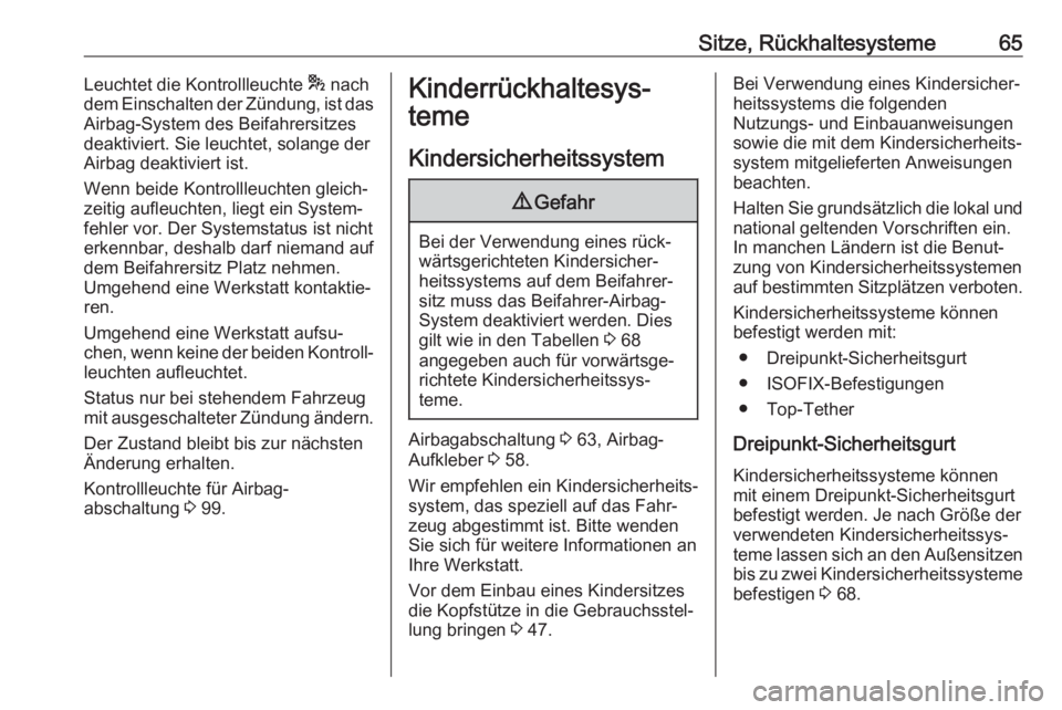 OPEL GRANDLAND X 2018  Betriebsanleitung (in German) Sitze, Rückhaltesysteme65Leuchtet die Kontrollleuchte * nach
dem Einschalten der Zündung, ist das
Airbag-System des Beifahrersitzes
deaktiviert. Sie leuchtet, solange der
Airbag deaktiviert ist.
Wen