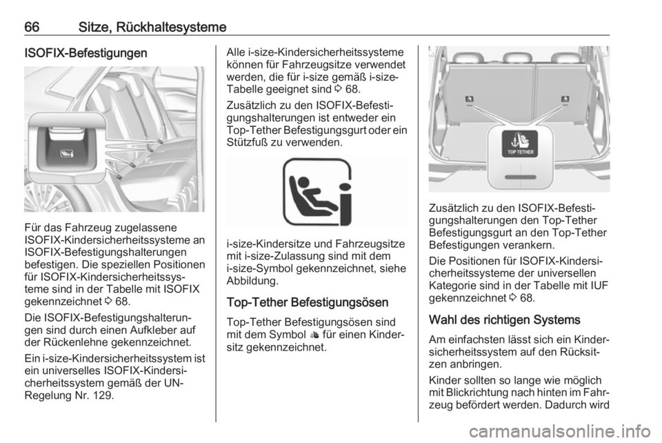 OPEL GRANDLAND X 2018  Betriebsanleitung (in German) 66Sitze, RückhaltesystemeISOFIX-Befestigungen
Für das Fahrzeug zugelassene
ISOFIX -Kindersicherheitssysteme an
ISOFIX-Befestigungshalterungen
befestigen. Die speziellen Positionen
für ISOFIX-Kinder