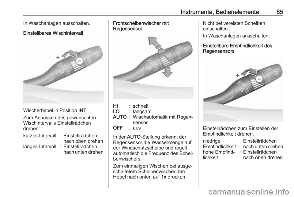 OPEL GRANDLAND X 2018  Betriebsanleitung (in German) Instrumente, Bedienelemente85In Waschanlagen ausschalten.
Einstellbares Wischintervall
Wischerhebel in Position  INT.
Zum Anpassen des gewünschten
Wischintervalls Einstellrädchen
drehen:
kurzes Inte