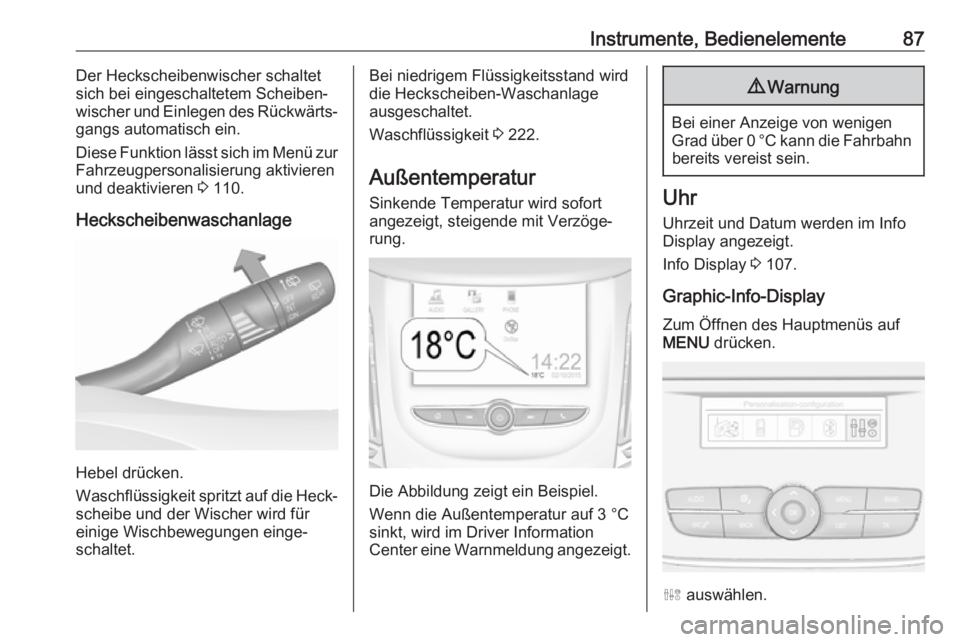 OPEL GRANDLAND X 2018  Betriebsanleitung (in German) Instrumente, Bedienelemente87Der Heckscheibenwischer schaltet
sich bei eingeschaltetem Scheiben‐
wischer und Einlegen des Rückwärts‐
gangs automatisch ein.
Diese Funktion lässt sich im Menü zu