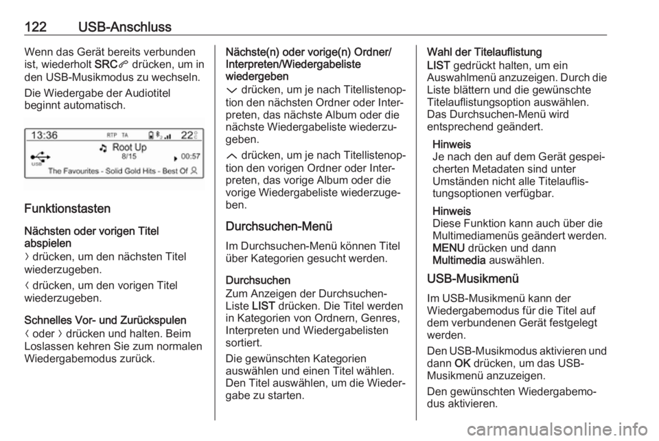 OPEL GRANDLAND X 2018.5  Infotainment-Handbuch (in German) 122USB-AnschlussWenn das Gerät bereits verbunden
ist, wiederholt  SRCq drücken, um in
den USB-Musikmodus zu wechseln.
Die Wiedergabe der Audiotitel
beginnt automatisch.
Funktionstasten
Nächsten ode