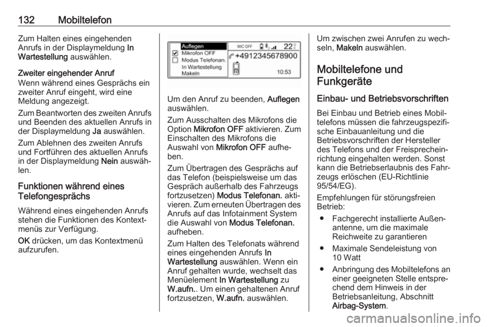 OPEL GRANDLAND X 2018.5  Infotainment-Handbuch (in German) 132MobiltelefonZum Halten eines eingehenden
Anrufs in der Displaymeldung  In
Wartestellung  auswählen.
Zweiter eingehender Anruf
Wenn während eines Gesprächs ein
zweiter Anruf eingeht, wird eine
Me