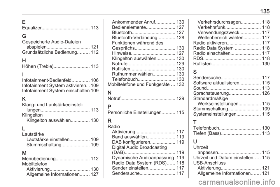 OPEL GRANDLAND X 2018.5  Infotainment-Handbuch (in German) 135EEqualizer..................................... 113
G Gespeicherte Audio-Dateien abspielen ................................. 121
Grundsätzliche Bedienung .........112
H Höhen (Treble) ...........