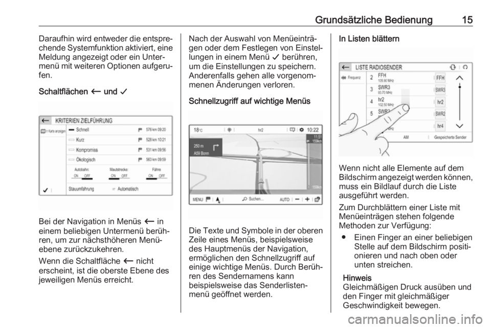 OPEL GRANDLAND X 2018.5  Infotainment-Handbuch (in German) Grundsätzliche Bedienung15Daraufhin wird entweder die entspre‐
chende Systemfunktion aktiviert, eine Meldung angezeigt oder ein Unter‐
menü mit weiteren Optionen aufgeru‐ fen.
Schaltflächen  