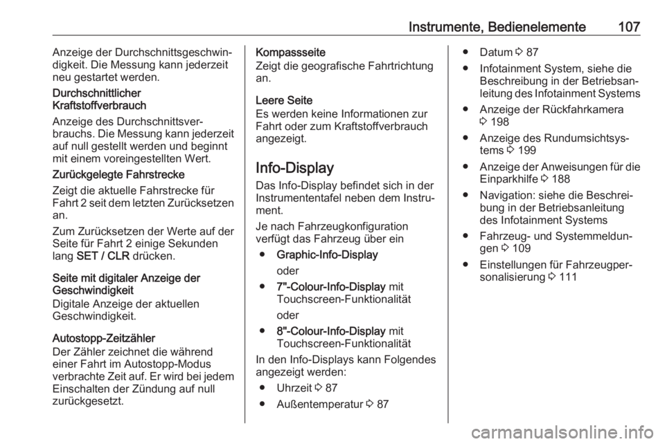 OPEL GRANDLAND X 2018.5  Betriebsanleitung (in German) Instrumente, Bedienelemente107Anzeige der Durchschnittsgeschwin‐
digkeit. Die Messung kann jederzeit
neu gestartet werden.
Durchschnittlicher
Kraftstoffverbrauch
Anzeige des Durchschnittsver‐
brau