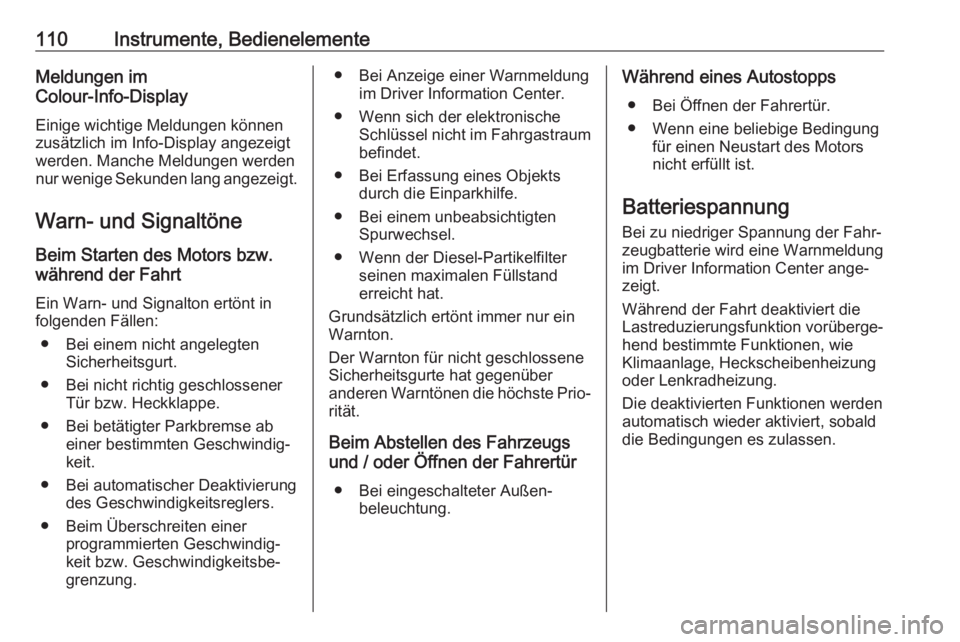 OPEL GRANDLAND X 2018.5  Betriebsanleitung (in German) 110Instrumente, BedienelementeMeldungen im
Colour-Info-Display
Einige wichtige Meldungen können
zusätzlich im Info-Display angezeigt
werden. Manche Meldungen werden
nur wenige Sekunden lang angezeig