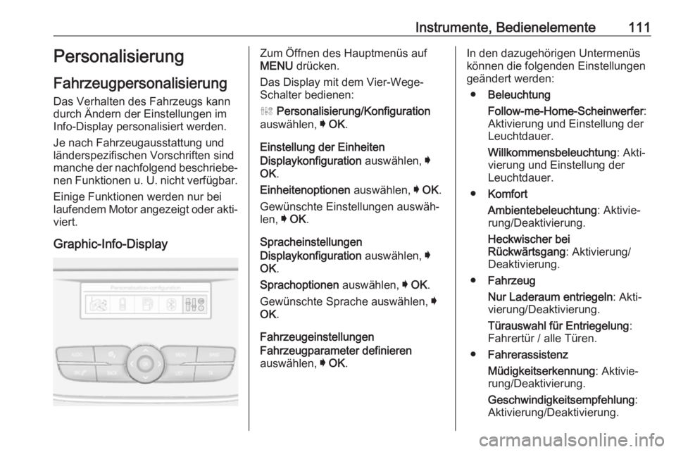 OPEL GRANDLAND X 2018.5  Betriebsanleitung (in German) Instrumente, Bedienelemente111Personalisierung
Fahrzeugpersonalisierung Das Verhalten des Fahrzeugs kann
durch Ändern der Einstellungen im
Info-Display personalisiert werden.
Je nach Fahrzeugausstatt