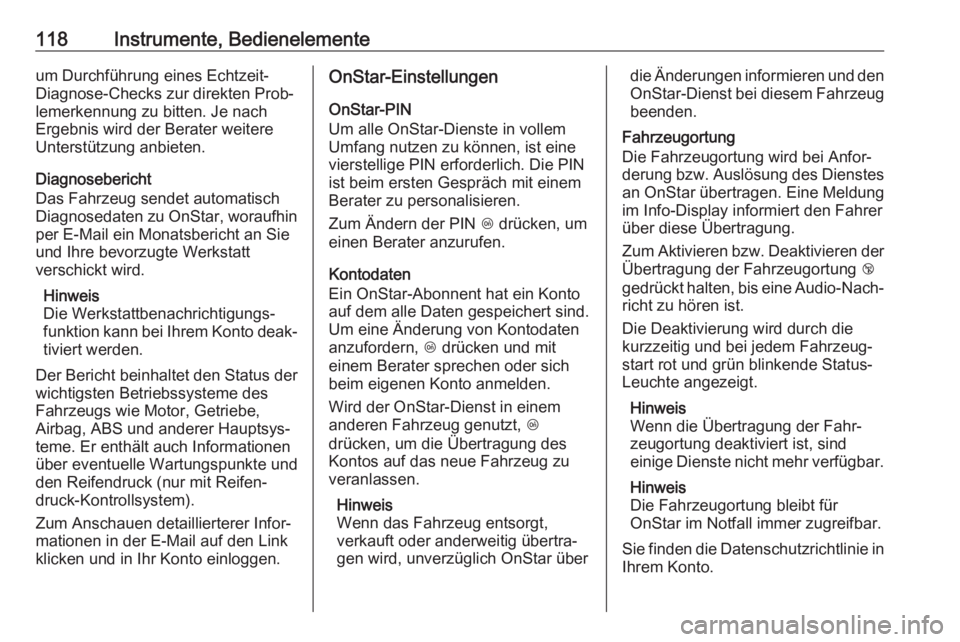 OPEL GRANDLAND X 2018.5  Betriebsanleitung (in German) 118Instrumente, Bedienelementeum Durchführung eines Echtzeit-
Diagnose-Checks zur direkten Prob‐
lemerkennung zu bitten. Je nach
Ergebnis wird der Berater weitere Unterstützung anbieten.
Diagnoseb