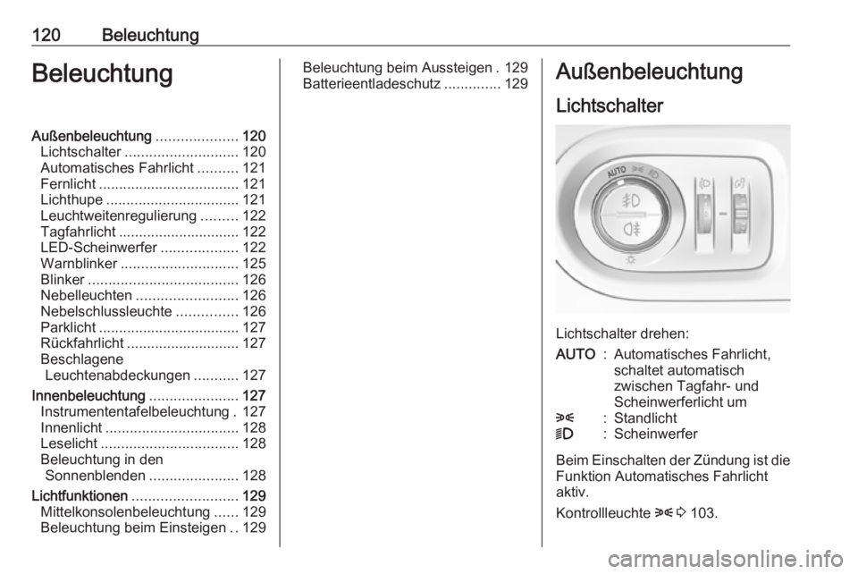 OPEL GRANDLAND X 2018.5 Betriebsanleitung (in German) 120BeleuchtungBeleuchtungAußenbeleuchtung....................120
Lichtschalter ............................ 120
Automatisches Fahrlicht ..........121
Fernlicht ................................... 121 OPEL GRANDLAND X 2018.5 Betriebsanleitung (in German) 120BeleuchtungBeleuchtungAußenbeleuchtung....................120
Lichtschalter ............................ 120
Automatisches Fahrlicht ..........121
Fernlicht ................................... 121