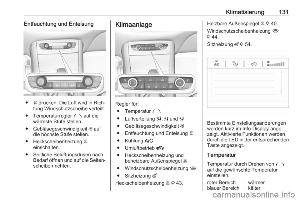 OPEL GRANDLAND X 2018.5  Betriebsanleitung (in German) Klimatisierung131Entfeuchtung und Enteisung
●à drücken: Die Luft wird in Rich‐
tung Windschutzscheibe verteilt.
● Temperaturregler  £ auf die
wärmste Stufe stellen.
● Gebläsegeschwindigke