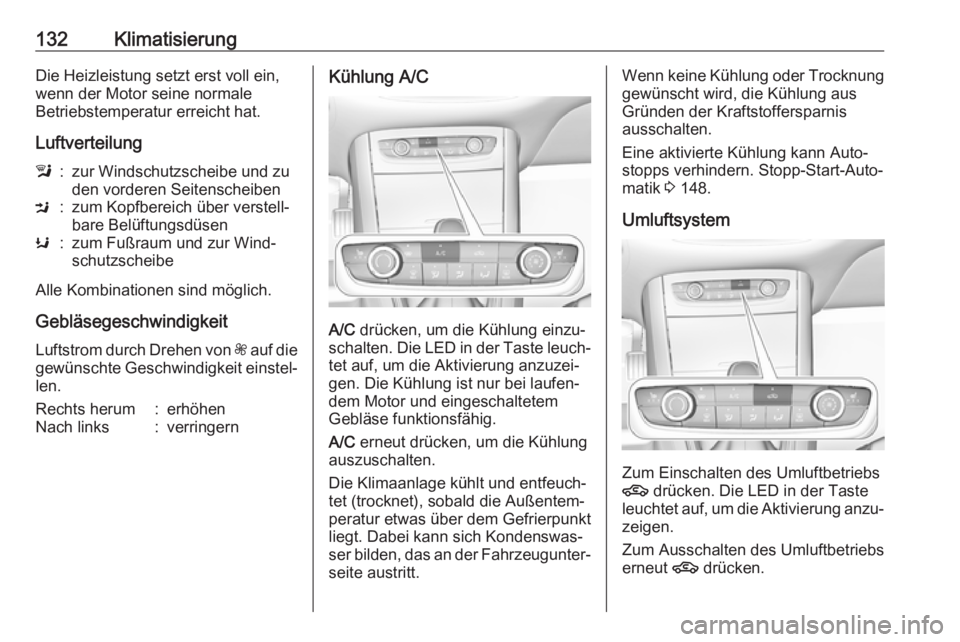OPEL GRANDLAND X 2018.5  Betriebsanleitung (in German) 132KlimatisierungDie Heizleistung setzt erst voll ein,
wenn der Motor seine normale
Betriebstemperatur erreicht hat.
Luftverteilungl:zur Windschutzscheibe und zu
den vorderen SeitenscheibenM:zum Kopfb