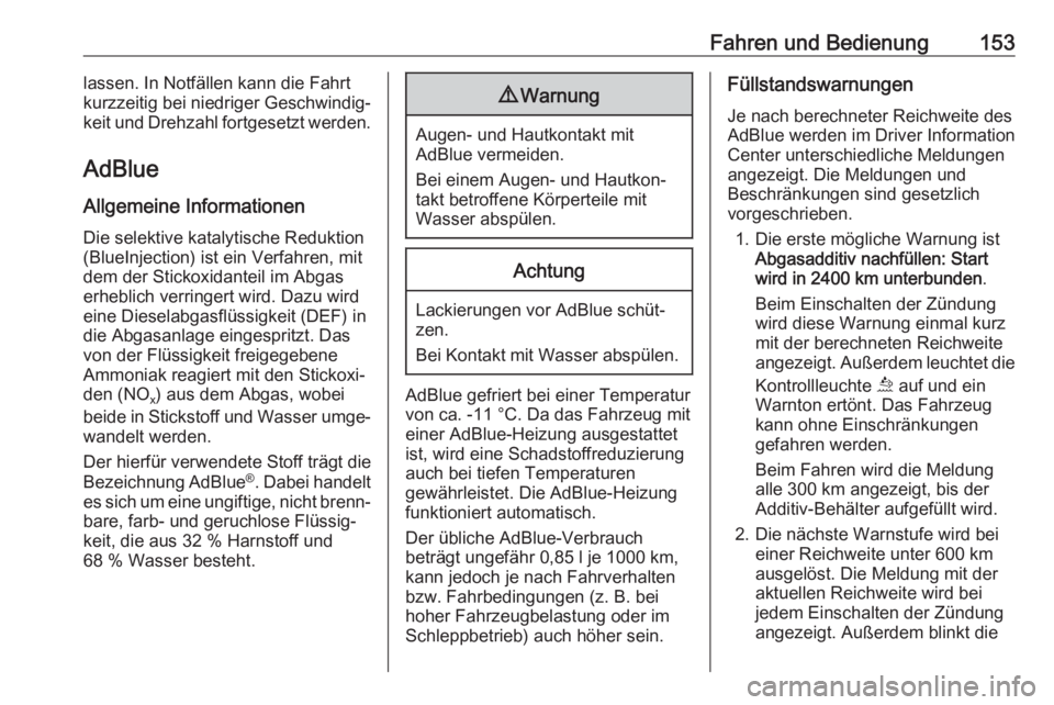 OPEL GRANDLAND X 2018.5  Betriebsanleitung (in German) Fahren und Bedienung153lassen. In Notfällen kann die Fahrt
kurzzeitig bei niedriger Geschwindig‐
keit und Drehzahl fortgesetzt werden.
AdBlue
Allgemeine Informationen Die selektive katalytische Red