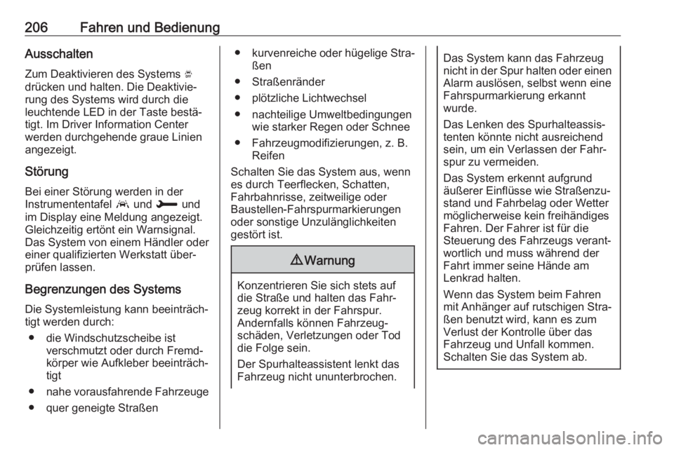 OPEL GRANDLAND X 2018.5  Betriebsanleitung (in German) 206Fahren und BedienungAusschalten
Zum Deaktivieren des Systems  Ó
drücken und halten. Die Deaktivie‐
rung des Systems wird durch die
leuchtende LED in der Taste bestä‐
tigt. Im Driver Informat