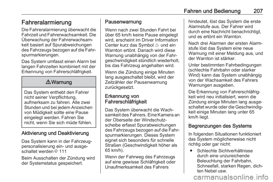 OPEL GRANDLAND X 2018.5  Betriebsanleitung (in German) Fahren und Bedienung207FahreralarmierungDie Fahreralarmierung überwacht die
Fahrzeit und Fahrerwachsamkeit. Die Überwachung der Fahrerwachsam‐
keit basiert auf Spurabweichungen
des Fahrzeugs bezog