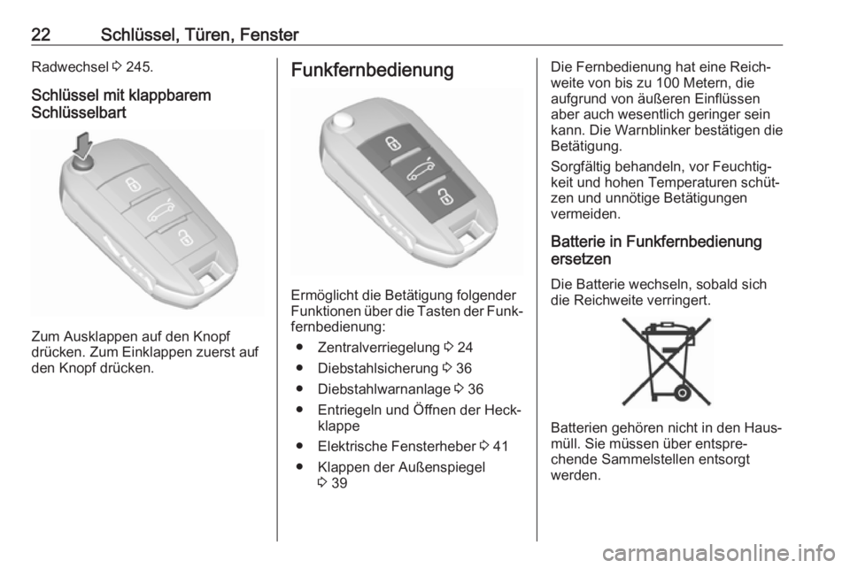 OPEL GRANDLAND X 2018.5  Betriebsanleitung (in German) 22Schlüssel, Türen, FensterRadwechsel 3 245.
Schlüssel mit klappbarem
Schlüsselbart
Zum Ausklappen auf den Knopf
drücken. Zum Einklappen zuerst auf
den Knopf drücken.
Funkfernbedienung
Ermöglic