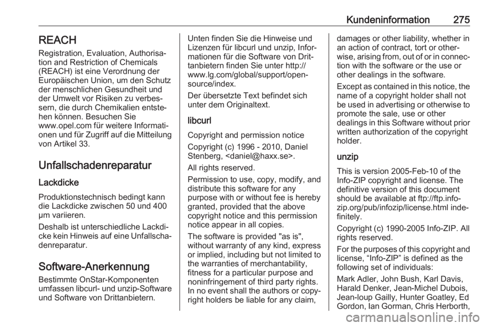 OPEL GRANDLAND X 2018.5  Betriebsanleitung (in German) Kundeninformation275REACH
Registration, Evaluation, Authorisa‐
tion and Restriction of Chemicals (REACH) ist eine Verordnung der
Europäischen Union, um den Schutz der menschlichen Gesundheit und
de