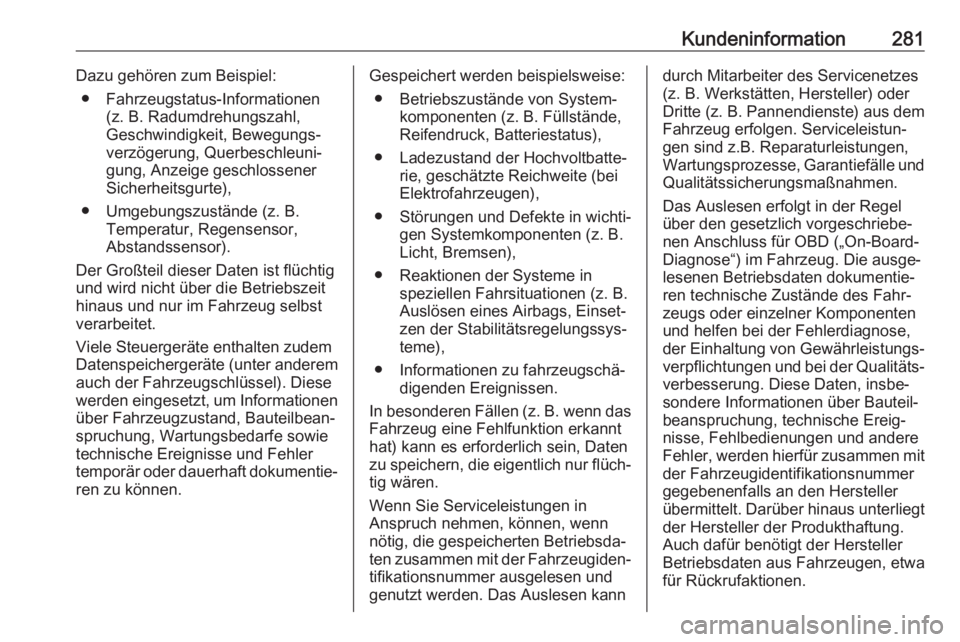 OPEL GRANDLAND X 2018.5  Betriebsanleitung (in German) Kundeninformation281Dazu gehören zum Beispiel:● Fahrzeugstatus-Informationen (z. B. Radumdrehungszahl,
Geschwindigkeit, Bewegungs‐
verzögerung, Querbeschleuni‐ gung, Anzeige geschlossener
Sich