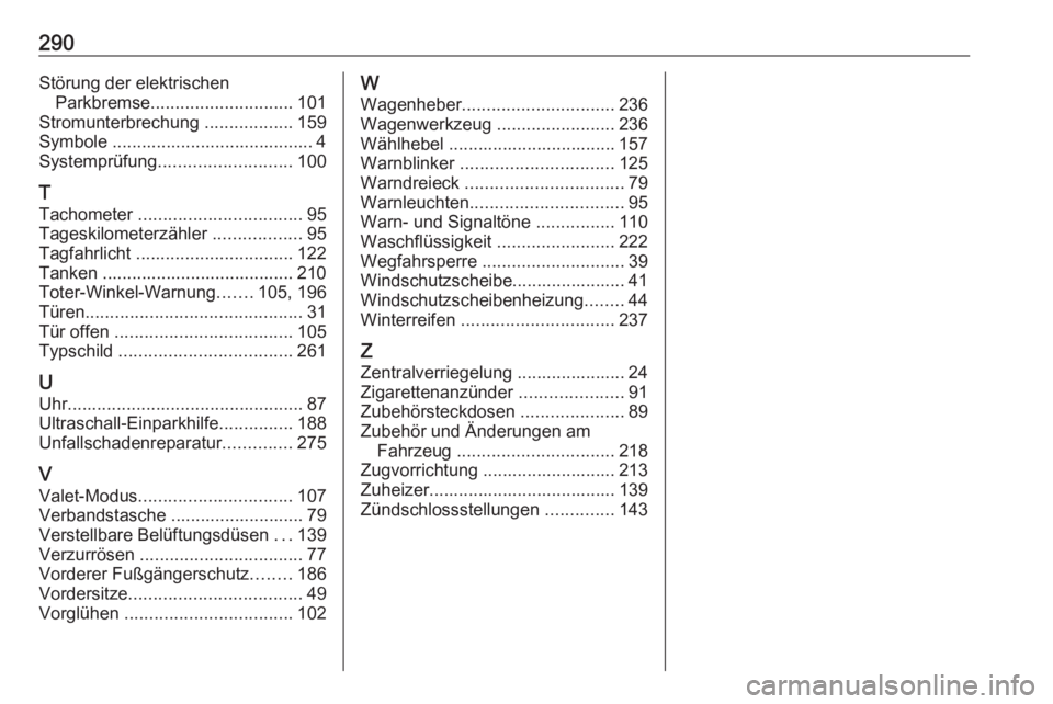 OPEL GRANDLAND X 2018.5  Betriebsanleitung (in German) 290Störung der elektrischenParkbremse ............................. 101
Stromunterbrechung  ..................159
Symbole ......................................... 4 Systemprüfung ..................