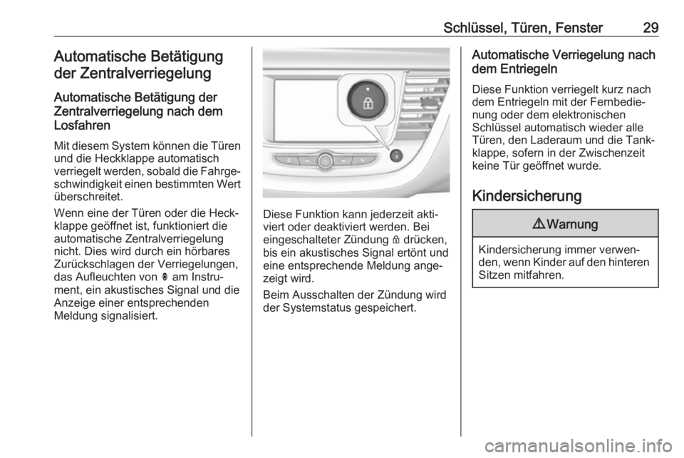 OPEL GRANDLAND X 2018.5  Betriebsanleitung (in German) Schlüssel, Türen, Fenster29Automatische Betätigungder Zentralverriegelung
Automatische Betätigung der
Zentralverriegelung nach dem
Losfahren
Mit diesem System können die Türen und die Heckklappe