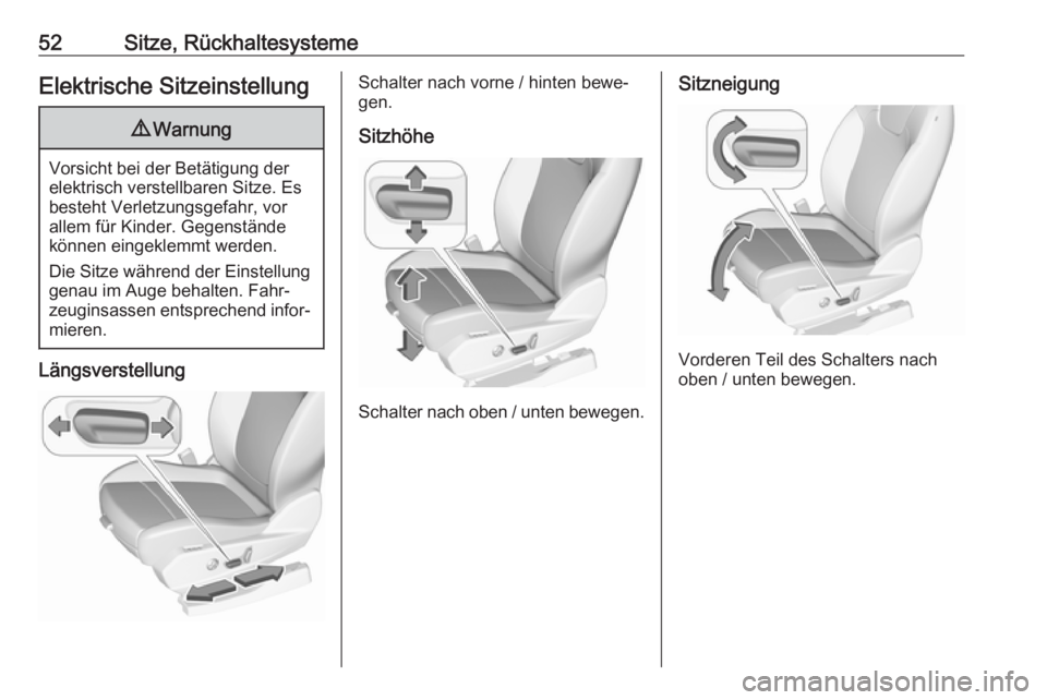 OPEL GRANDLAND X 2018.5  Betriebsanleitung (in German) 52Sitze, RückhaltesystemeElektrische Sitzeinstellung9Warnung
Vorsicht bei der Betätigung der
elektrisch verstellbaren Sitze. Es
besteht Verletzungsgefahr, vor
allem für Kinder. Gegenstände
können