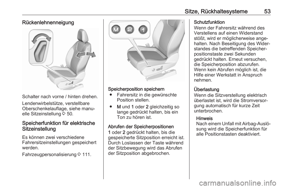 OPEL GRANDLAND X 2018.5  Betriebsanleitung (in German) Sitze, Rückhaltesysteme53Rückenlehnenneigung
Schalter nach vorne / hinten drehen.
Lendenwirbelstütze, verstellbare
Oberschenkelauflage, siehe manu‐
elle Sitzeinstellung  3 50.
Speicherfunktion f�