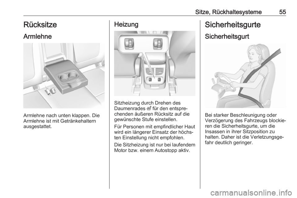 OPEL GRANDLAND X 2018.5  Betriebsanleitung (in German) Sitze, Rückhaltesysteme55Rücksitze
Armlehne
Armlehne nach unten klappen. Die
Armlehne ist mit Getränkehaltern
ausgestattet.
Heizung
Sitzheizung durch Drehen des
Daumenrades  ß für den entspre‐
