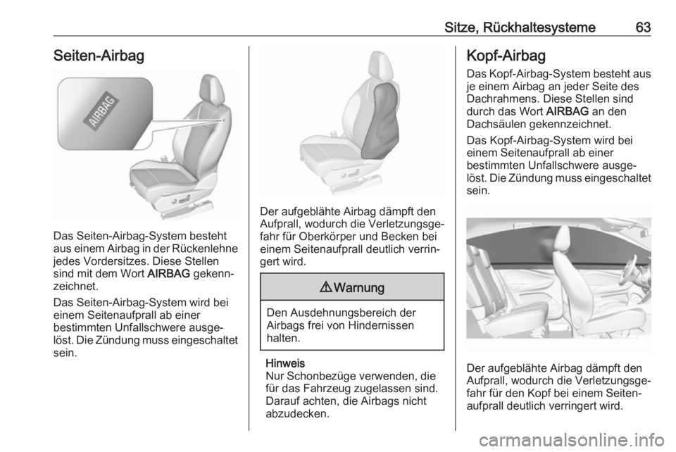 OPEL GRANDLAND X 2018.5  Betriebsanleitung (in German) Sitze, Rückhaltesysteme63Seiten-Airbag
Das Seiten-Airbag-System besteht
aus einem Airbag in der Rückenlehne jedes Vordersitzes. Diese Stellen
sind mit dem Wort  AIRBAG gekenn‐
zeichnet.
Das Seiten