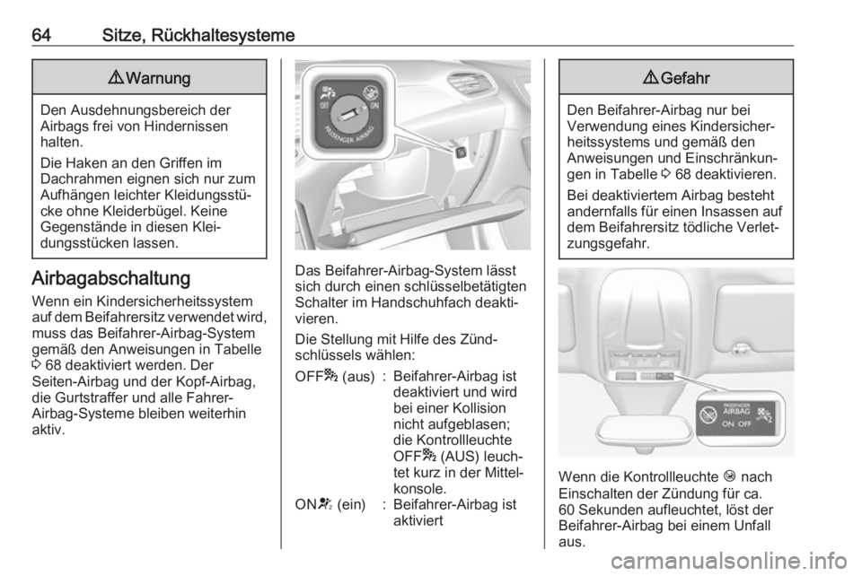 OPEL GRANDLAND X 2018.5  Betriebsanleitung (in German) 64Sitze, Rückhaltesysteme9Warnung
Den Ausdehnungsbereich der
Airbags frei von Hindernissen
halten.
Die Haken an den Griffen im
Dachrahmen eignen sich nur zum Aufhängen leichter Kleidungsstü‐
cke 