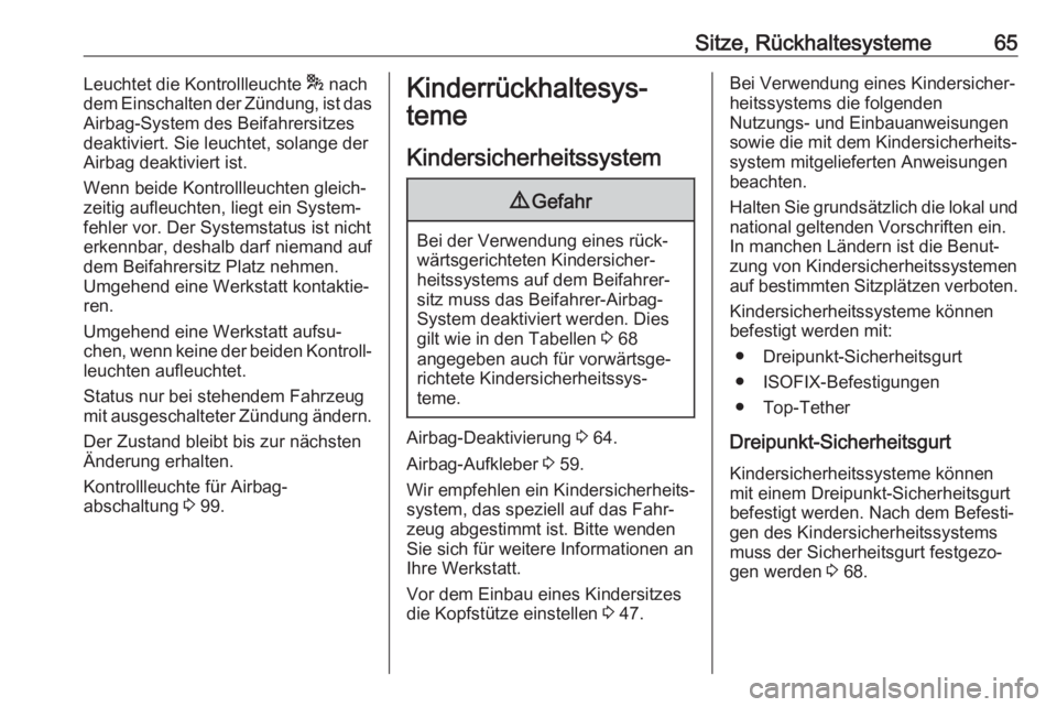 OPEL GRANDLAND X 2018.5  Betriebsanleitung (in German) Sitze, Rückhaltesysteme65Leuchtet die Kontrollleuchte * nach
dem Einschalten der Zündung, ist das
Airbag-System des Beifahrersitzes
deaktiviert. Sie leuchtet, solange der
Airbag deaktiviert ist.
Wen