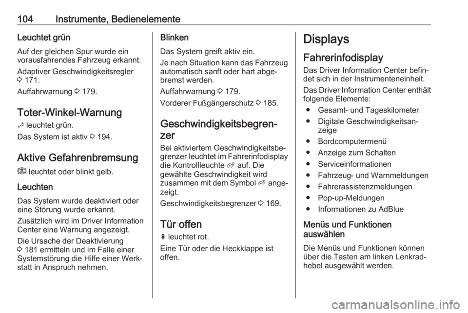 OPEL GRANDLAND X 2018.75  Betriebsanleitung (in German) 104Instrumente, BedienelementeLeuchtet grün
Auf der gleichen Spur wurde ein
vorausfahrendes Fahrzeug erkannt.
Adaptiver Geschwindigkeitsregler
3  171.
Auffahrwarnung  3 179.
Toter-Winkel-Warnung B  l