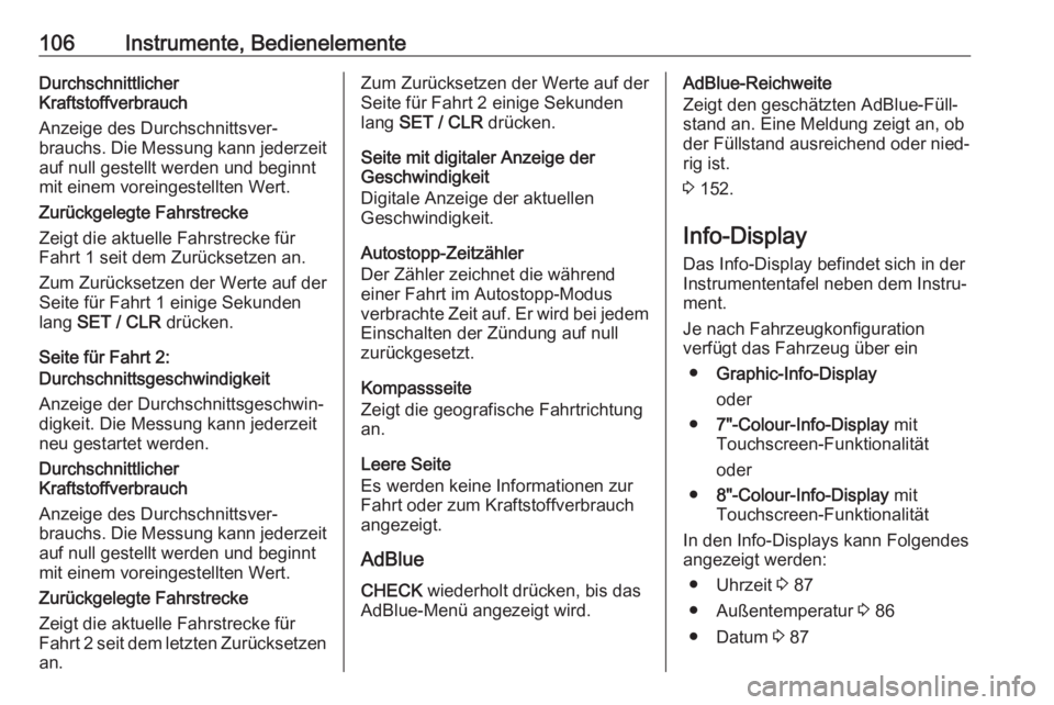 OPEL GRANDLAND X 2018.75  Betriebsanleitung (in German) 106Instrumente, BedienelementeDurchschnittlicher
Kraftstoffverbrauch
Anzeige des Durchschnittsver‐
brauchs. Die Messung kann jederzeit auf null gestellt werden und beginnt
mit einem voreingestellten