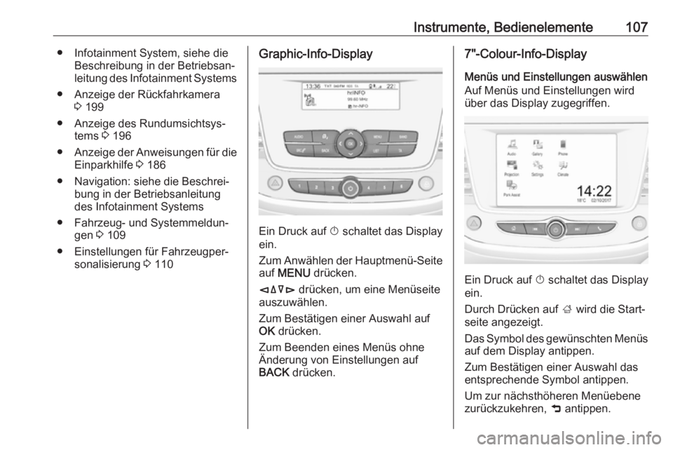 OPEL GRANDLAND X 2018.75  Betriebsanleitung (in German) Instrumente, Bedienelemente107● Infotainment System, siehe dieBeschreibung in der Betriebsan‐
leitung des Infotainment Systems
● Anzeige der Rückfahrkamera 3 199
● Anzeige des Rundumsichtsys�