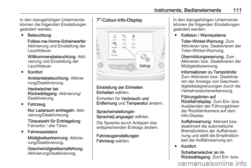 OPEL GRANDLAND X 2018.75  Betriebsanleitung (in German) Instrumente, Bedienelemente111In den dazugehörigen Untermenüs
können die folgenden Einstellungen
geändert werden:
● Beleuchtung
Follow-me-Home-Scheinwerfer :
Aktivierung und Einstellung der
Leuc