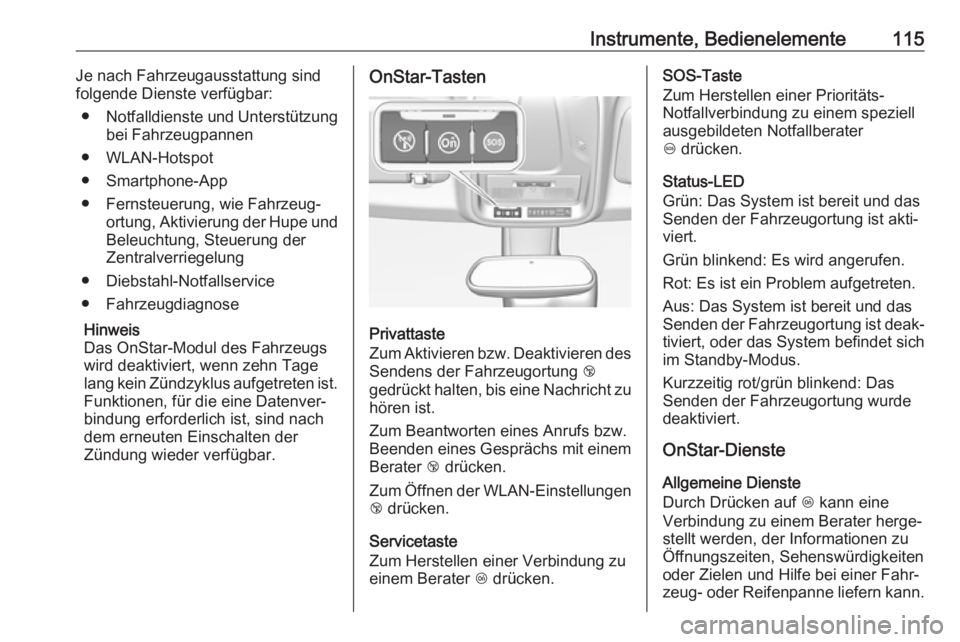 OPEL GRANDLAND X 2018.75  Betriebsanleitung (in German) Instrumente, Bedienelemente115Je nach Fahrzeugausstattung sind
folgende Dienste verfügbar:
● Notfalldienste und Unterstützung
bei Fahrzeugpannen
● WLAN-Hotspot
● Smartphone-App
● Fernsteueru