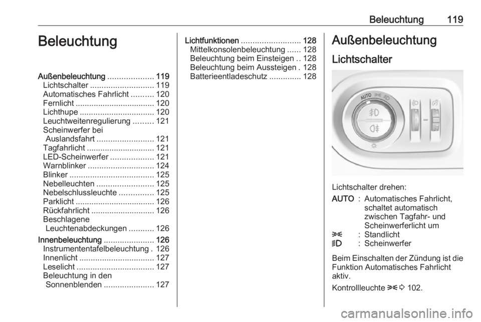 OPEL GRANDLAND X 2018.75  Betriebsanleitung (in German) Beleuchtung119BeleuchtungAußenbeleuchtung....................119
Lichtschalter ............................ 119
Automatisches Fahrlicht ..........120
Fernlicht ................................... 120