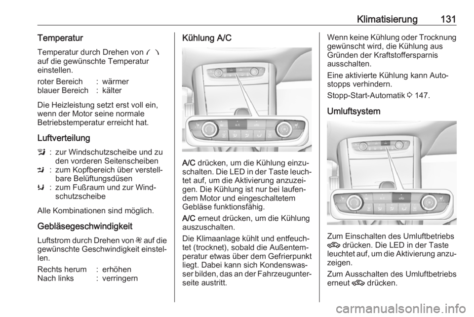 OPEL GRANDLAND X 2018.75  Betriebsanleitung (in German) Klimatisierung131TemperaturTemperatur durch Drehen von  £
auf die gewünschte Temperatur
einstellen.roter Bereich:wärmerblauer Bereich:kälter
Die Heizleistung setzt erst voll ein,
wenn der Motor se