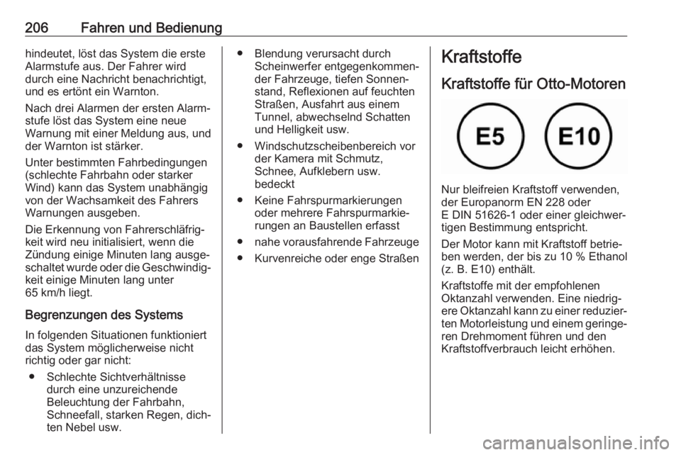 OPEL GRANDLAND X 2018.75  Betriebsanleitung (in German) 206Fahren und Bedienunghindeutet, löst das System die erste
Alarmstufe aus. Der Fahrer wird
durch eine Nachricht benachrichtigt,
und es ertönt ein Warnton.
Nach drei Alarmen der ersten Alarm‐
stuf