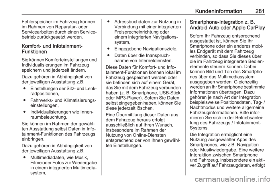 OPEL GRANDLAND X 2018.75  Betriebsanleitung (in German) Kundeninformation281Fehlerspeicher im Fahrzeug können
im Rahmen von Reparatur- oder
Servicearbeiten durch einen Service‐
betrieb zurückgesetzt werden.
Komfort- und Infotainment-
Funktionen
Sie kö