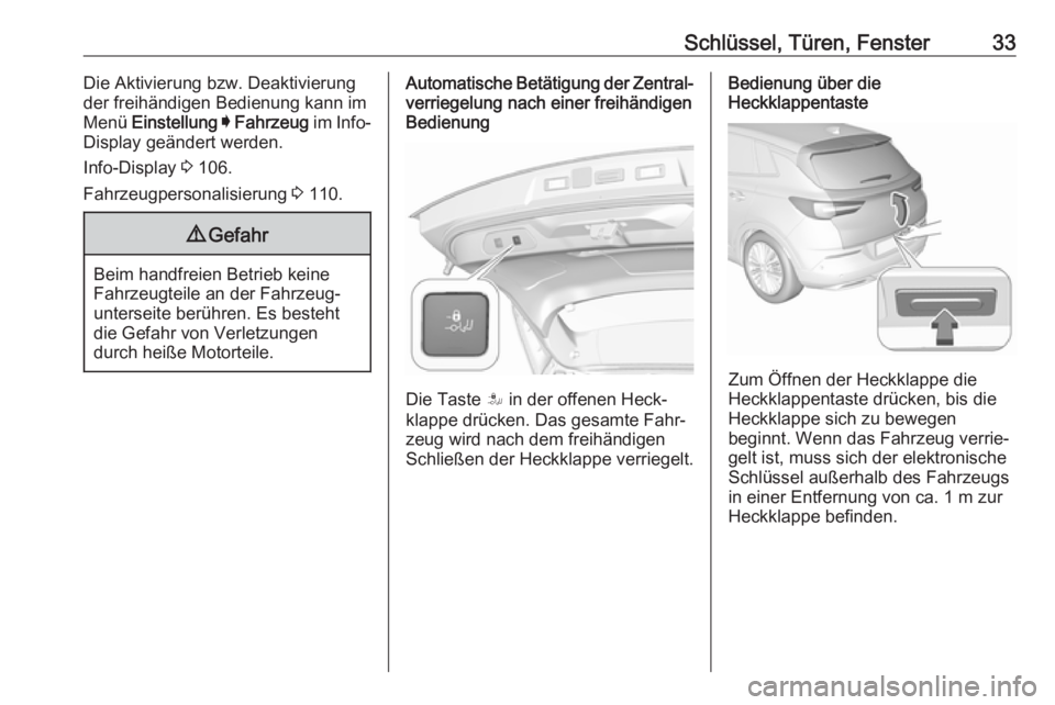 OPEL GRANDLAND X 2018.75  Betriebsanleitung (in German) Schlüssel, Türen, Fenster33Die Aktivierung bzw. Deaktivierung
der freihändigen Bedienung kann im Menü  Einstellung  I  Fahrzeug  im Info-
Display geändert werden.
Info-Display  3 106.
Fahrzeugper