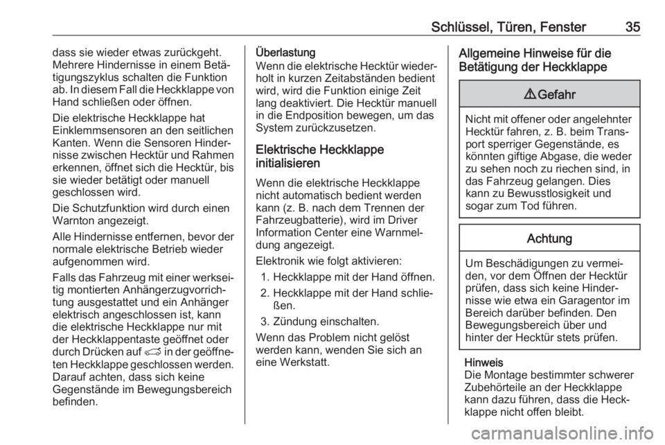 OPEL GRANDLAND X 2018.75  Betriebsanleitung (in German) Schlüssel, Türen, Fenster35dass sie wieder etwas zurückgeht.
Mehrere Hindernisse in einem Betä‐
tigungszyklus schalten die Funktion
ab. In diesem Fall die Heckklappe von
Hand schließen oder öf